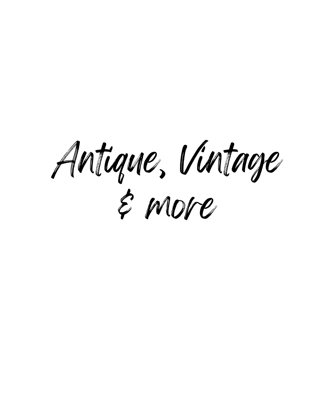 Antiques, Vintage and everything in between